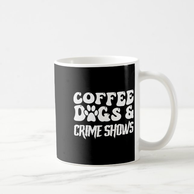 Mug Coffee Dogs Crime Shows Funny Quote Dog Lovers Cof (Droite)