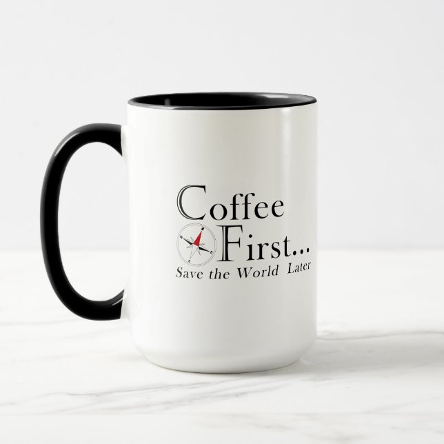 Mug: Coffee First. Save The World Later. Mug (Left)