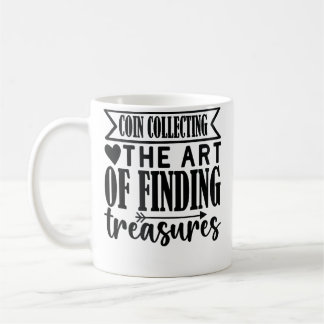 Mug Coin Collecting The Art Of Finding Treasures Coin 