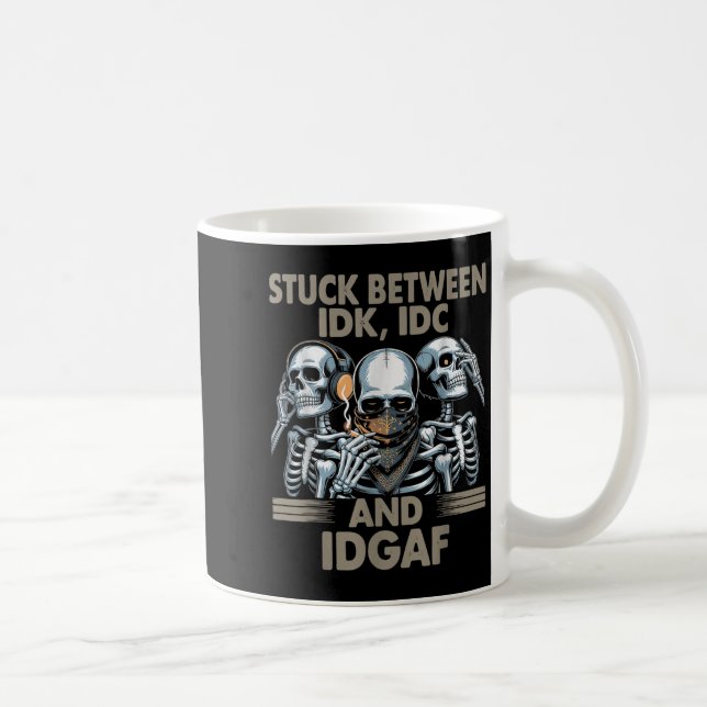 Mug Coincé Entre Idk, I Et Idgaf, Drôle Skeleton Gan (Droite)