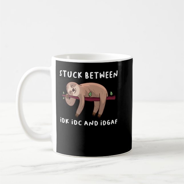 Mug Coincé Entre Idk Idc Et Idgaf Sloth Lover Cadeau P (Gauche)