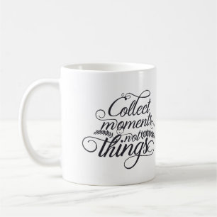 Mug Collecter des moments, pas des choses
