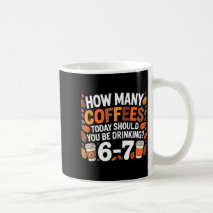 Mug Combien de cafés aujourd'hui drôle 67 Meme pour am