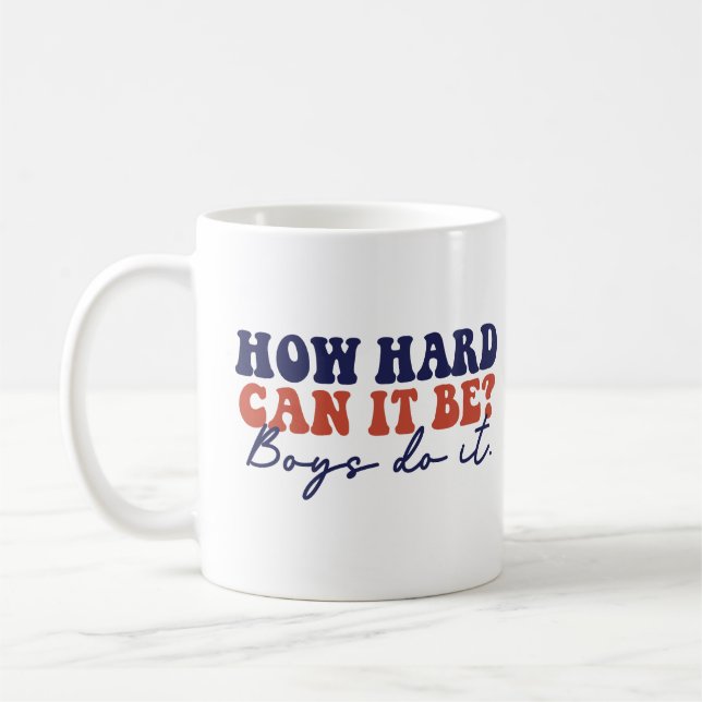 Mug Comme Ça Peut Être Difficile, Les Garçons Le Font  (Gauche)