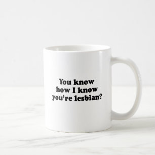 Mug Comment je sais que tu es lesbienne ?