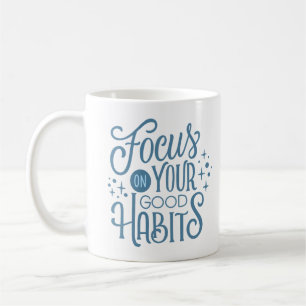MUG CONCENTREZ-VOUS SUR VOS BONS HABITS