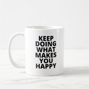 Mug Continuez À Faire Ce Qui Vous Rend Heureux