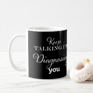 Mug Continuez à parler Je vous diagnostique