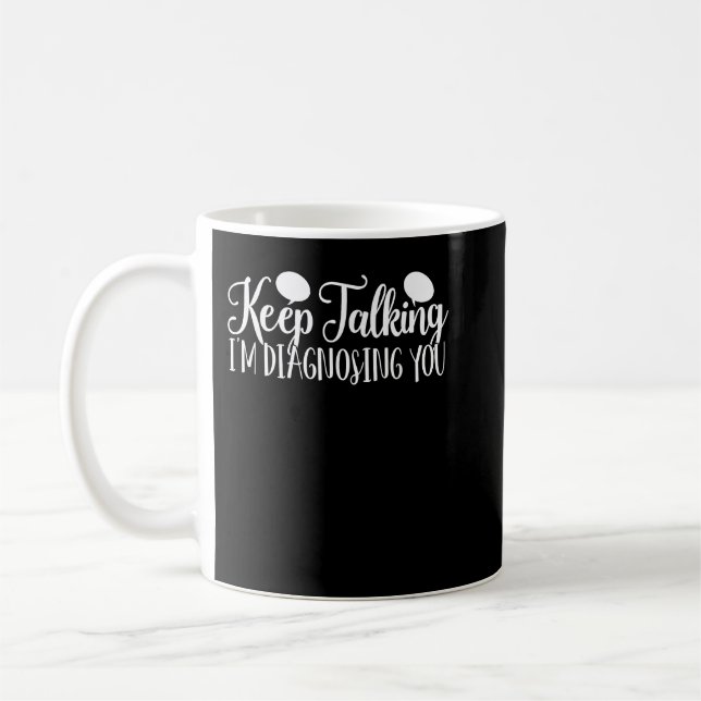 Mug Continuez à parler Je vous diagnostique Psychologi (Gauche)