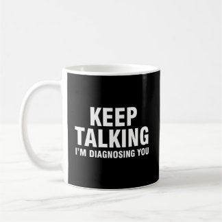 Mug Continuez À Parler Que Je Vous Diagnostique