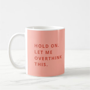 Mug Coral Peach Maintenir Laissez-Moi Surpenser Cela