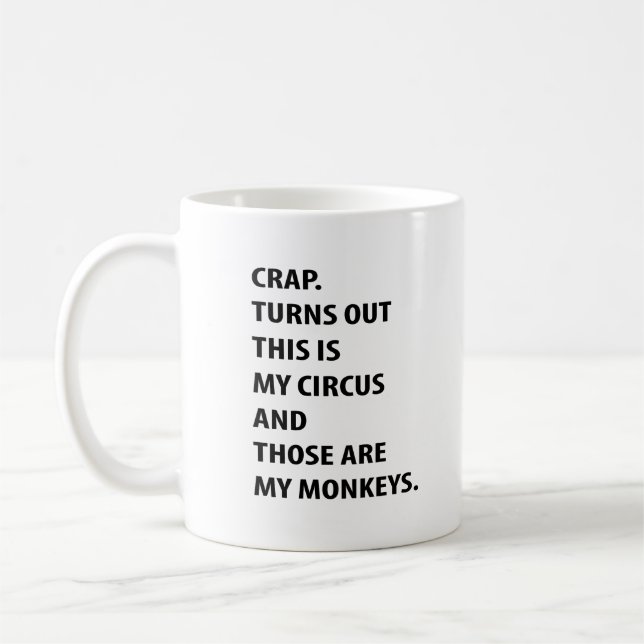 Mug Crap. Turns Out This Is My Circus And Those Are My (Gauche)