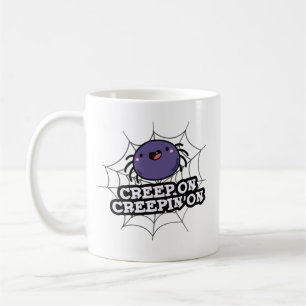 Mug Creep On Creepin On Funny Posider Spider Pun