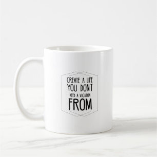 Mug Créez une vie dont vous n'avez pas besoin pour de
