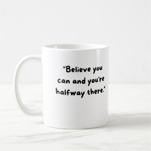Mug Croyez que vous pouvez et vous êtes à moitié arriv