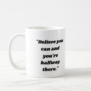 Mug Croyez que vous pouvez et vous êtes à moitié arriv
