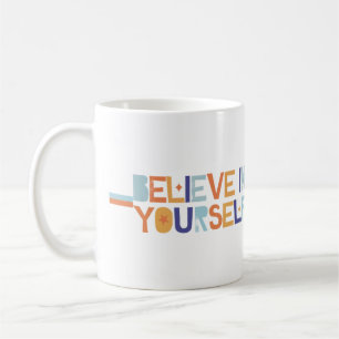 MUG/CUP : BELIEVE IN YOURSELF  COFFEE MUG