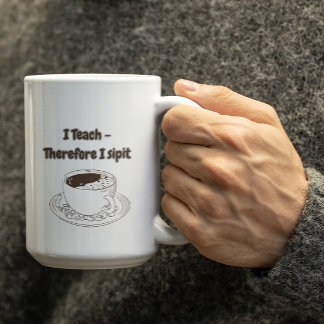 Mug Customizable I Teach therefore I Sipit Teachers