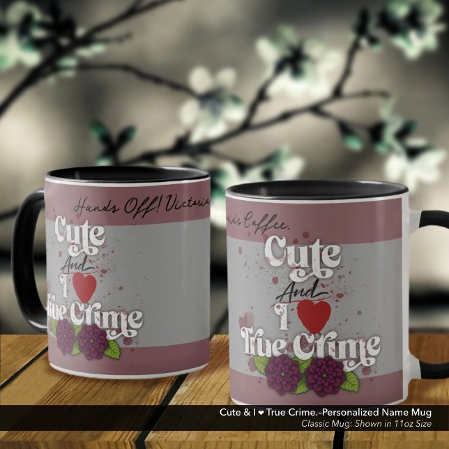 Mug Cute & I ❤️ True Crime.–Personalized Name (Cute & I ❤️ True Crime.–Classic Mug Personalized with Your Name.)