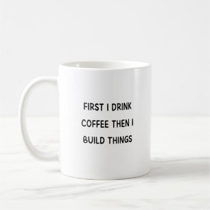 Mug D'abord je bois du café puis je construis des chos