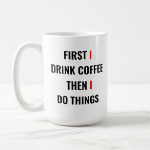 Mug D'Abord Je Bois Du Café Puis Je Fais Des Choses - 
