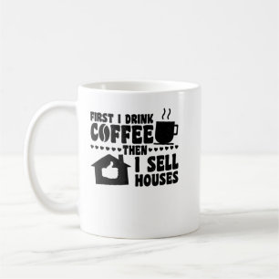 Mug D'Abord Je Bois Du Café Puis Je Vends Des Maisons,