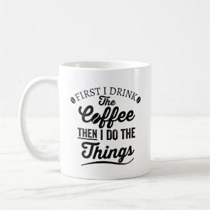 Mug d'abord je bois le café, puis je fais les choses, 