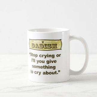 Mug Dadism - cessez de pleurer ou je vous donnerai