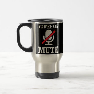 Mug De Voyage Appel vidéo, travail à la maison, tu es muet