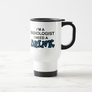 Mug De Voyage Ayez besoin d'une boisson - radiologue