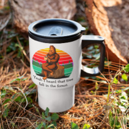 Mug De Voyage Bigfoot Ouais j'ai entendu cet arbre tomber dans l