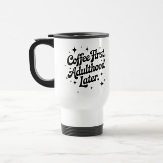 Mug De Voyage Café d'abord, âge adulte plus tard