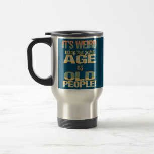 Mug De Voyage C'est bizarre d'être le même âge que les personnes