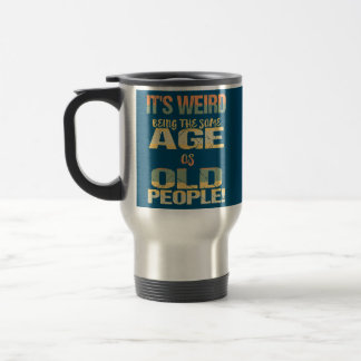 Mug De Voyage C'est bizarre d'être le même âge que les personnes