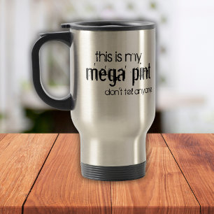 Mug De Voyage Drôle, c'est ma Mega Pint Ne dites à personne de T