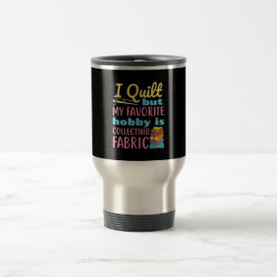 Mug De Voyage Drôle Quilting I Quilt Mais Mon Hobby Est En Trai