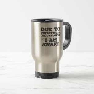 Mug De Voyage En raison des circonstances malheureuses je suis