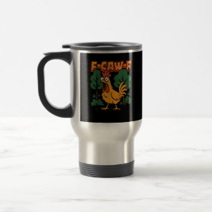 Mug De Voyage F-Caw-F Humour de poulet drôle Citation F-Caw-F Vi