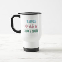 Fatigué comme une mère - Mère Cadeau - Tumbler