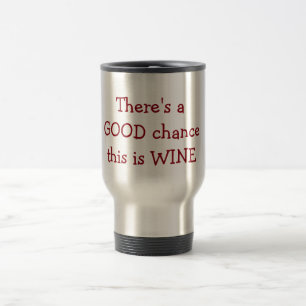 Mug De Voyage "Il y a des chances fortes que c'est vin