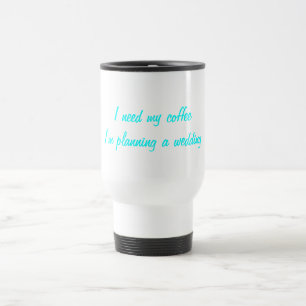 Mug De Voyage J'ai besoin de ma planification de mariage de caf