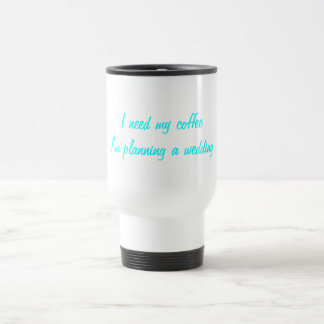 Mug De Voyage J'ai besoin de ma planification de mariage de café