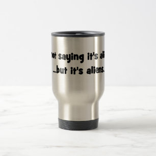 Mug De Voyage Je ne dis pas que c'est des aliens… mais c'est