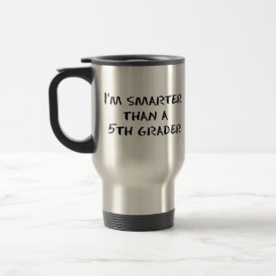 Mug De Voyage Je suis PLUS FUTÉ QUE LA NIVELEUSE d'A 5ème