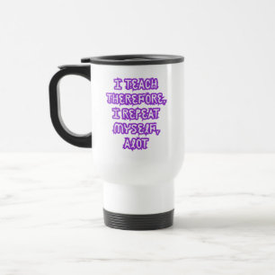 Mug De Voyage J'Enseigne Donc Je Me Répète