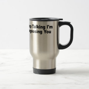 Mug De Voyage Keep parlant je vous diagnostique T-Shirts.png