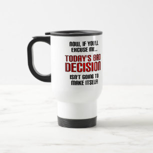 Mug De Voyage La mauvaise décision d'aujourd'hui est drôle ou ta