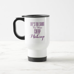 Mug De Voyage la vie trop courte pour porter le maquillage bon