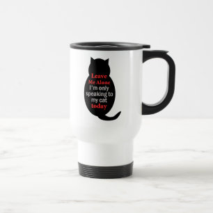 Mug De Voyage Laisse-moi seul Je ne parle qu'à mon chat aujourd'
