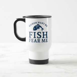 Mug De Voyage Les femmes veulent que je pêche peur de moi